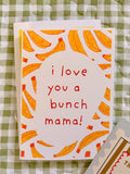 Love you A Bunch Mama!