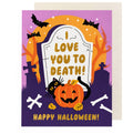 I Love You to Death Halloween Card